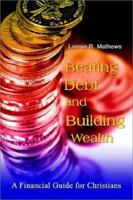 Beating Debt and Building Wealth: A Financial Guide for Christians 1403398402 Book Cover