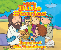 Little Bible Stories: Jesus and His Teachings 1520093314 Book Cover