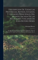 Descripcion De Todas Las Provincias, Reynos, Estados, Y Ciudades Principales Del Mundo, Sacada De Las Relaciones Toscanas De Juan Botero Benes: En Que ... De Europa, Asia, a 1017381941 Book Cover