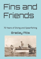 Fins and Friends: 70 Years of Diving and Spearfishing B0BKRTPNWJ Book Cover