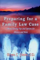 Preparing for a Family Law Case: Money-Saving Tips and Options for Divorce and More 0996420002 Book Cover