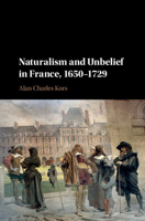Naturalism and Unbelief in France, 1650-1729 1107514347 Book Cover
