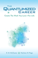 The Quantumized Career: Create the Work You Love — For Life 1942263163 Book Cover