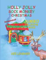 Holly Jolly Sock Monkey Christmas: Sockpendous Jumbo Coloring Book 1797894579 Book Cover