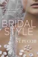 Your Bridal Style: Everything You Need to Know to Design the Wedding of Your Dreams 0997697776 Book Cover