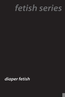 Diaper Dreams: Inside the World of Adult Baby Diaper Lovers 177961165X Book Cover