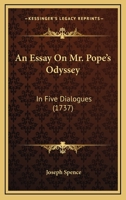 An essay on Pope's Odyssey: in which some particular beauties and blemishes of that work are considered. In two parts. 117530705X Book Cover
