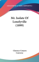 Mr. Isolate of Lonelyville 1378400224 Book Cover
