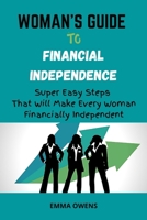 Woman's Guide to Financial Independence: Super Easy Steps That Will Make Every Woman Financially Independent B09B56BNN9 Book Cover