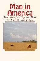 Man in America: The Antiquity of Man in North America 1523896663 Book Cover