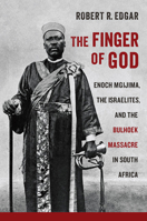 The Finger of God: Enoch Mgijima, the Israelites, and the Bulhoek Massacre in South Africa 0813941024 Book Cover