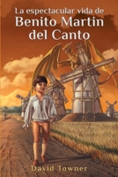 La espectacular vida de Benito Martin del Canto B0C52LGDJY Book Cover
