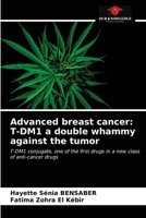 Advanced breast cancer: T-DM1 a double whammy against the tumor: T-DM1 conjugate, one of the first drugs in a new class of anti-cancer drugs 6203607002 Book Cover
