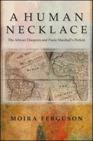 A Human Necklace: The African Diaspora and Paule Marshall's Fiction 1438444184 Book Cover