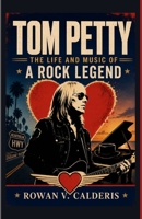 Tom Petty: The Life and Music of a Rock Legend B0H68BJHY7 Book Cover