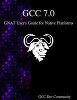 Gcc 7.0 Gnat User's Guide for Native Platforms 9888406957 Book Cover