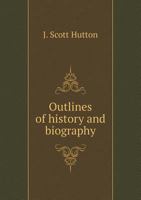 Outlines of History and Biography 5518833547 Book Cover