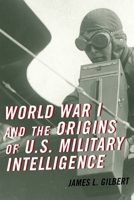 World War I and the Origins of U.S. Military Intelligence 1442249188 Book Cover