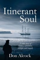 Itinerant Soul: A true story of history, adventure, intrigue and tragedy (Australian Historical Fiction) 1764244109 Book Cover