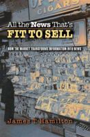 All the News That's Fit to Sell: How the Market Transforms Information into News 0691123675 Book Cover