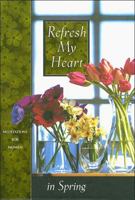 Refresh My Heart in Spring (Meditations for Women) 0849953375 Book Cover