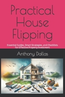 Practical House Flipping: Essential Guides, Smart Strategies, and Checklists for Effective Property Investment B0CQHCDCHW Book Cover