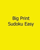 Big Print Sudoku Easy: Easy to Read, Large Grid Sudoku Puzzles 1482554046 Book Cover