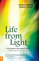 Life from Light: Is It Possible to Live Without Food? a Scientist Reports on His Experiences 1905570058 Book Cover