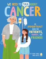 We Need to Talk About Cancer: An IMPORTANT Book for Patients, Family, and Friends 1684495849 Book Cover