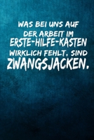 Was bei uns auf der Arbeit im Erste-Hilfe-Kasten wirklich fehlt, sind Zwangsjacken.: Terminplaner 2020 mit lustigem Spruch - Geschenk f�r B�ro, Arbeitskollegen, Kollegen und Mitarbeiter - Terminkalend 1709597879 Book Cover