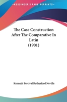 The Case-Construction After the Comparative in Latin 1437038611 Book Cover