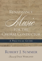 Renaissance Music for the Choral Conductor: A Practical Guide 0810882809 Book Cover