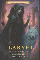 Laryel: El Camino de los Guardianes (Spanish Edition) B0FG2FL88W Book Cover