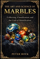 The Art and Science of Marbles 1914591097 Book Cover