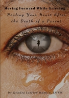Moving Forward While Grieving : Healing Your Heart after the Death of a Parent 1794844155 Book Cover