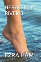 HERACLITUS' RIVER 3: 2019-2023 B0DTPSTD45 Book Cover