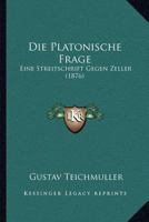 Die Platonische Frage: Eine Streitschrift Gegen Zeller (1876) 116837538X Book Cover
