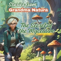 Stories from Grandma Natura: The Secret of the Mycelium B0DYN6M8Y5 Book Cover