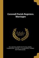 Cornwall Parish Registers: Marriages 1017311943 Book Cover