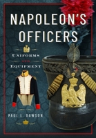 Napoleon's Officers : Uniforms and Equipment 1036141845 Book Cover