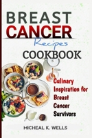 BREAST CANCER RECIPES COOKBOOK: Culinary Inspiration for Breast Cancer Survivors B0C5PMHKNF Book Cover