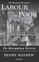 Labour and the Poor Volume I: The Metropolitan Districts 1913515117 Book Cover