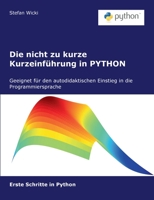 Die nicht zu kurze Kurzeinführung in PYTHON: Erste Schritte in Python 3756885062 Book Cover