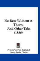 No Rose Without a Thorn and Other Tales 1379158893 Book Cover