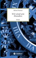 Wir sind wie Stunden: Essays 3347144015 Book Cover