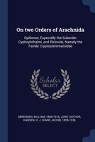 On two Orders of Arachnida: Opiliones, Especially the Suborder Cyphophthalmi, and Ricinulei, Namely the Family Cryptostemmatoidae 1377038122 Book Cover