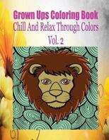 Grown Ups Coloring Book Chill and Relax Through Colors Vol. 2 1534728430 Book Cover