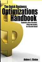 The Quick Business Optimizations Handbook: Explode your income, Plug the leaks in record time! 1505721814 Book Cover