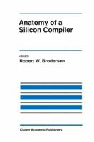 Anatomy of a Silicon Compiler (The International Series in Engineering and Computer Science)