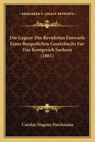 Die Gegner Des Revidirten Entwurfs Eines Burgerlichen Gesetzbuchs Fur Das Konigreich Sachsen (1861) 1160866236 Book Cover